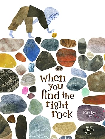 cover image of When You Find the Right Rock: a child bending over a colorful assortment of rocks and bending down to pick one up